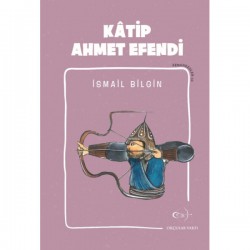 İsmail Bilgin- Kâtip Ahmet Efendi - Okcular Vakfı