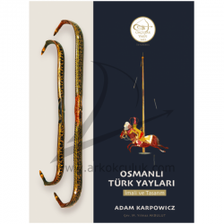 Adam Karpowicz- Osmanlı Türk Yayları: İmali ve Tasarım- Okçular Vakfı Yayınları - Okcular Vakfı