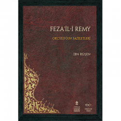 Okcular Vakfı - Fezâ'il-i Remy- İbn Rûşen Okçuluğun Faziletleri- Çeviri Yazı- Sadeleştirme