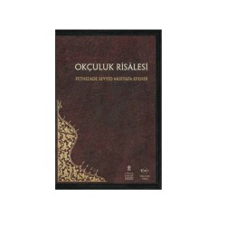 OKÇULUK RİSALESİ - FETHİZADE SEYYİD MUSTAFA EFENDİ - Okcular Vakfı