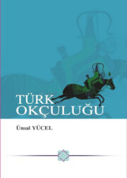 Türk Okçuluğu - Ünsal Yücel - Karton Kapak - Ark Okçuluk
